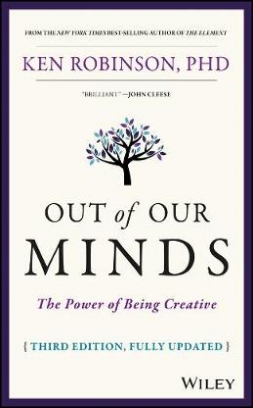 Robinson Ken Out of Our Minds. The Power of Being Creative 