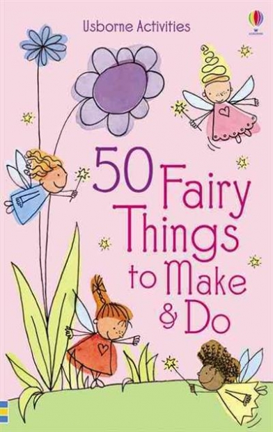 Gilpin Rebecca 50 Fairy Things to Make and Do 