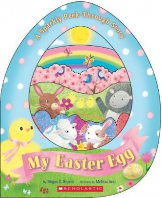 Megan E. Bryant My Easter Egg. A Sparkly Peek-Through Story 