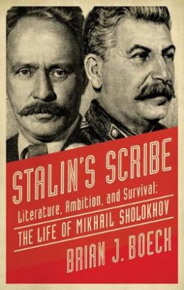 Boeck Brian Stalin's Scribe. Literature, Ambition, and Survival: The Life of Mikhail Sholokhov 
