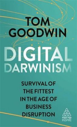 Goodwin Tom Digital Darwinism. Survival of the Fittest in the Age of Business Disruption 