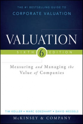 Koller Tim, Goedhart Marc, Wessels David, Schwimmer Barbara Valuation. Measuring and Managing the Value of Companies 