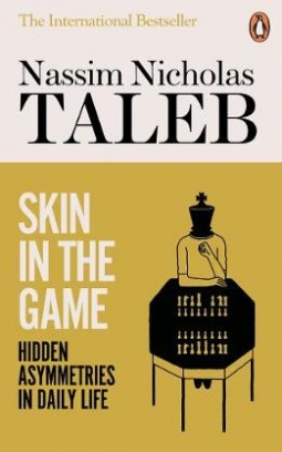 Nassim Nicholas Taleb Skin in the Game. Hidden Asymmetries in Daily Life 