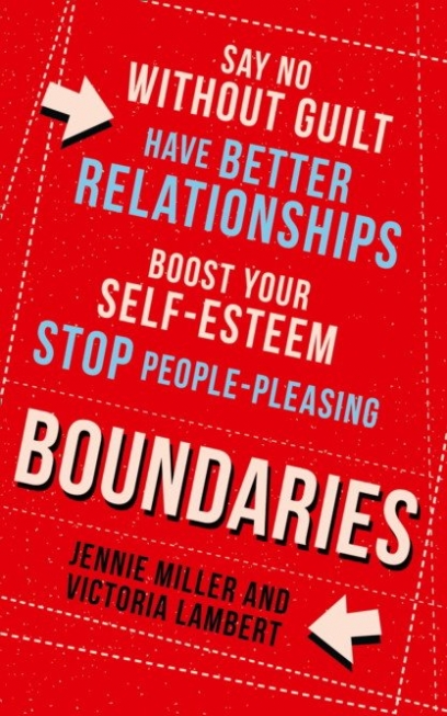 Miller Jennie, Lambert Victoria Boundaries. Say No without Guilt, Have Better Relationships, Boost Your Self-Esteem, Stop People-Pleasing 