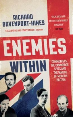 Richard Davenport-Hines Enemies Within. Communists, the Cambridge Spies and the Making of Modern Britain 