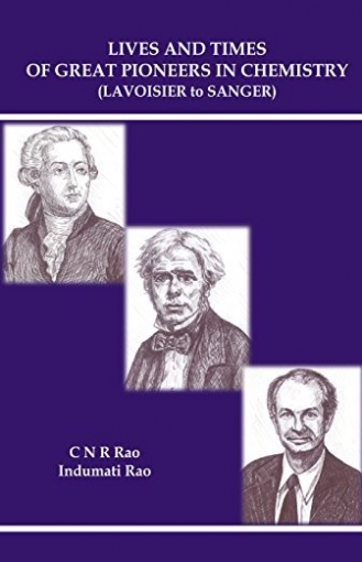 Rao C.N.R., Rao Indumati Lives And Times Of Great Pioneers In Chemistry (Lavoisier To Sanger) 