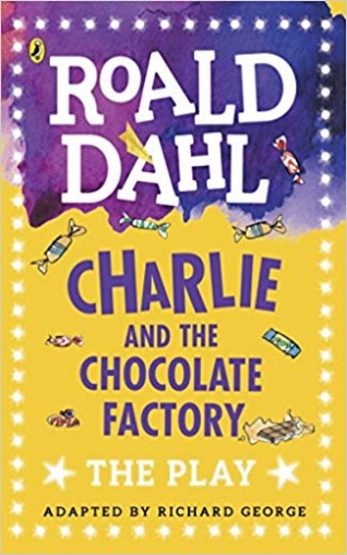 Dahl Roald Charlie and the Chocolate Factory: The Play 