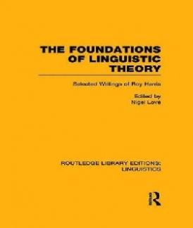 Love Nigel The Foundations of Linguistic Theory (Rle Linguistics B: Grammar): Selected Writings of Roy Harris 