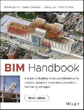 Eastman BIM Handbook: A Guide to Building Information Mode ling for Owners, Managers, Designers, Engineers an d Contractors, Third Edition 