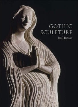 Binski Paul Gothic Sculpture: Eloquence, Craft, and Materials 