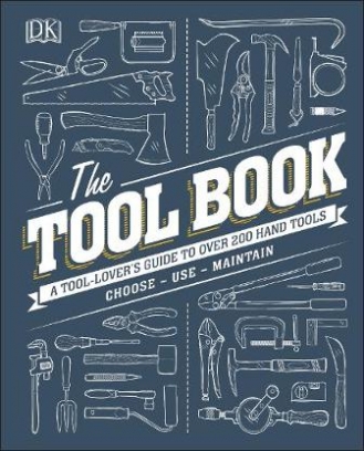 Davy Phil, Behari Jo, Jackson Matthew The Tool Book. A Tool-Lover's Guide to Over 200 Hand Tools 