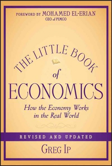 Ip Greg The Little Book of Economics. How the Economy Works in the Real World 