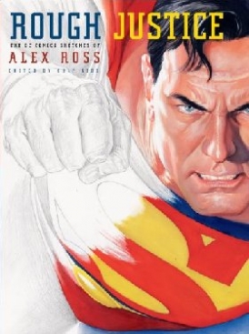 Ross Alex Rough Justice: The DC Comics Sketches of Alex Ross 