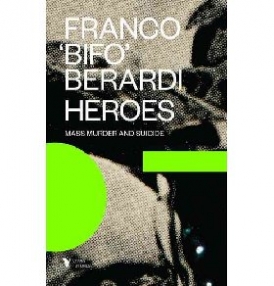 Berardi Francesco Heroes: Mass Murder and Suicide 