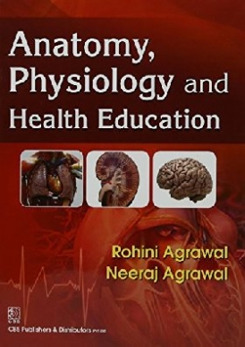 Agrawal Anatomy, Physiology and Health Education 