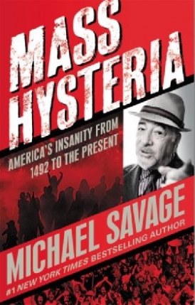Rovin Jeff, Savage Michael Mass Hysteria: America's Insanity from 1492 to the Present 