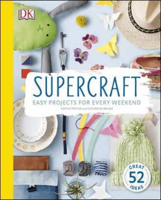Pester Sophie, Bruns Catharina Supercraft. Easy Projects for Every Weekend 