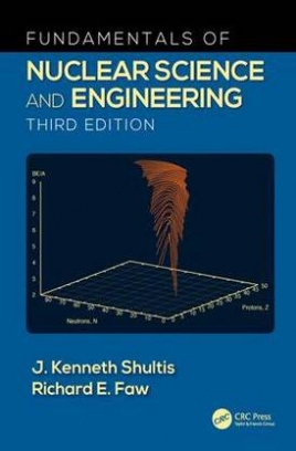 J. Kenneth Shultis, Richard E. Faw Fundamentals of Nuclear Science and Engineering 