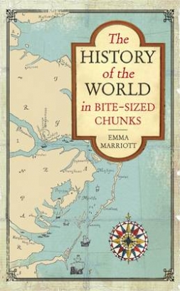 Marriott Emma The History of the World in Bite-Sized Chunks 