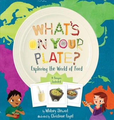 Stewart Whitney What's on Your Plate? Exploring the World of Food 