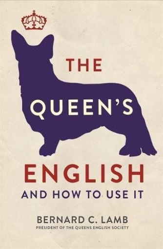Lamb Bernard C. The Queen's English: And How to Use It 