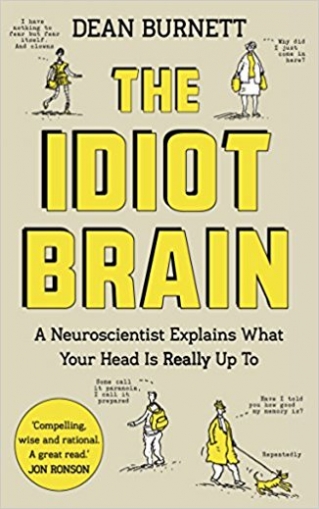 Burnett Dean Idiot Brain: Neuroscientist Explains What Your Head is Really Up To 