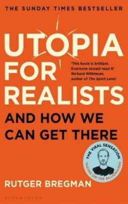 Bregman Rutger Utopia for Realists. And How We Can Get There 