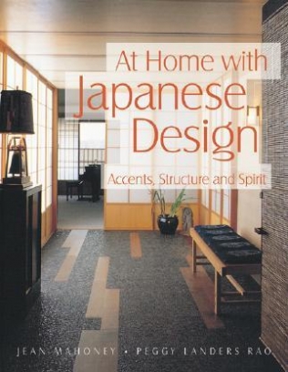 Jean Mahoney, Peggy Landers Rao At Home with Japanese Design: Accents, Structure and Spirit 