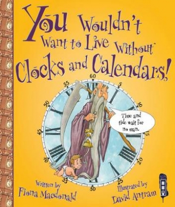 MacDonald Fiona You Wouldn't Want To Live Without Clocks And Calendars! 