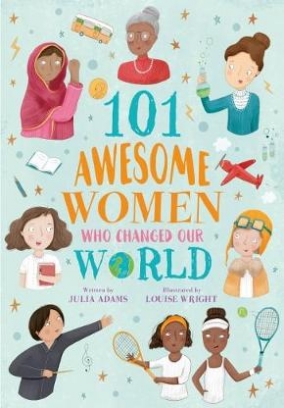 Adams Julia 101 Awesome Women Who Changed Our World 
