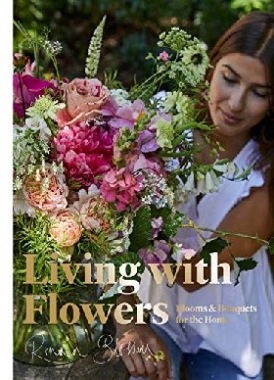 Blossom Rowan Living with Flowers: Blooms & Bouquets for the Home 