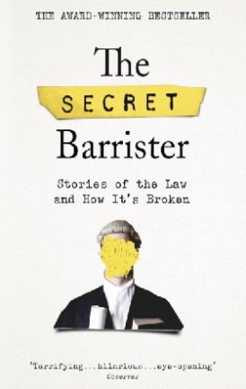 Barrister Secret The Secret Barrister: Stories of the Law and How It's Broken 