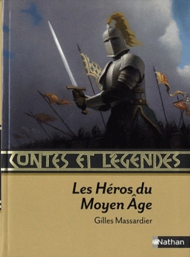 Massardier Gilles Contes et legendes. Les Heros du Moyen Age 
