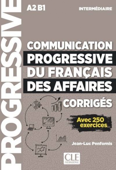 Penfornis Jean-Luc Communication progressive du francais des affaires. Niveau intermediaire A2-B1. Avec 250 exercices, Corriges 