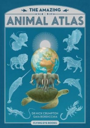 Crumpton Nick, Bordicchia Gaia The Amazing Animal Atlas 