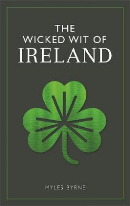 Byrne Myles The Wicked Wit of Ireland 