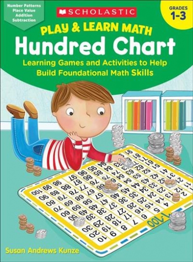 Kunze Susan Play & Learn Math. Hundred Chart. Learning Games and Activities to Help Build Foundational Math Skills. Grades 1-3 