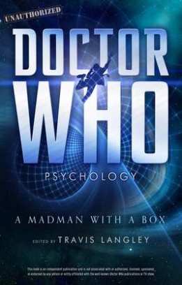 Langley Travis Doctor Who Psychology. A Madman with a Box 