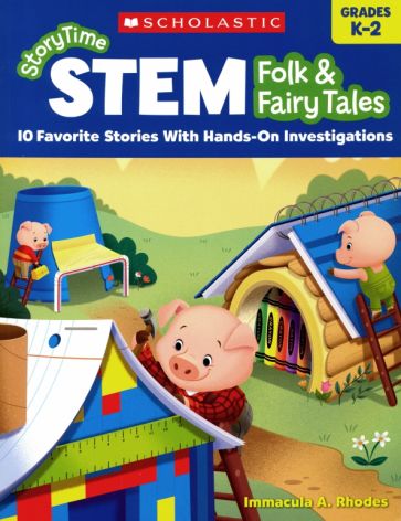 Immacula A. Rhodes Storytime Stem. Folk & Fairy Tales. 10 Favorite Stories with Hands-On Investigations 