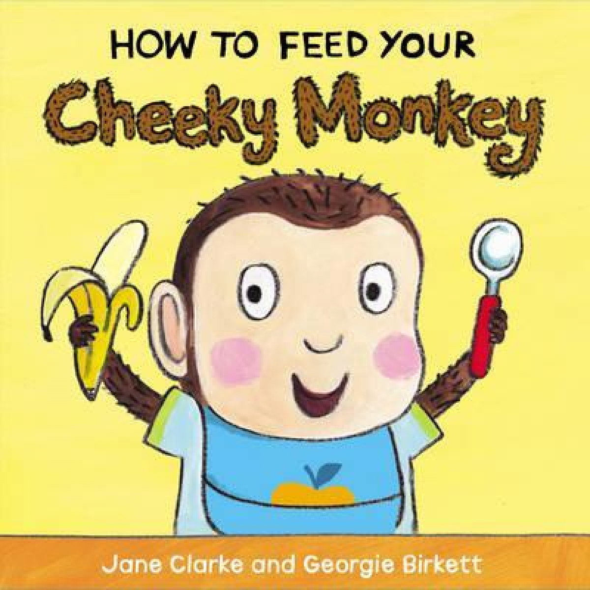 Clarke Jane How to Feed Your Cheeky Monkey 