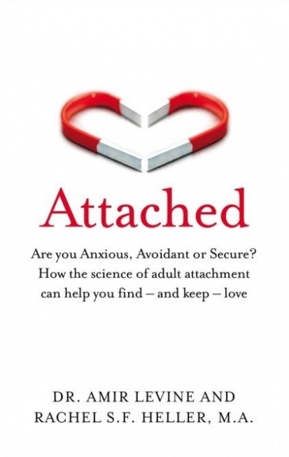 Levine Amir, Heller Rachel Attached: Are you Anxious, Avoidant or Secure? 