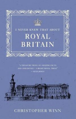 Winn Christopher I Never Knew That About Royal Britain 