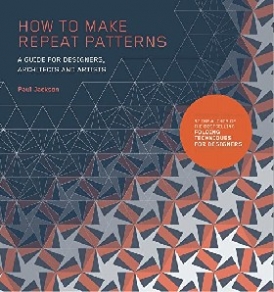 Jackson Paul How to Make Repeat Patterns: A Guide for Designers, Architects and Artists 