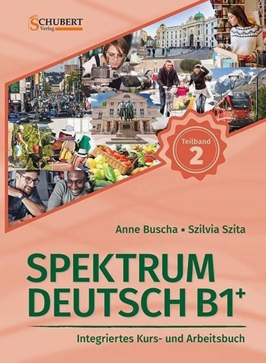 Buscha Anne, Szita Szilvia Spektrum Deutsch B1+. Teilband 2. Integriertes Kurs und Arbeitsbuch 