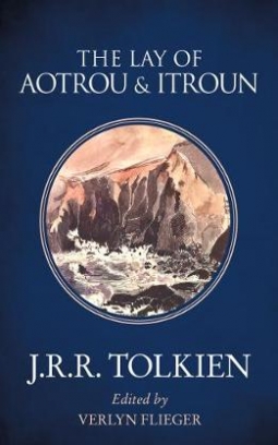 Tolkien J.R.R. The Lay of Aotrou and Itroun 