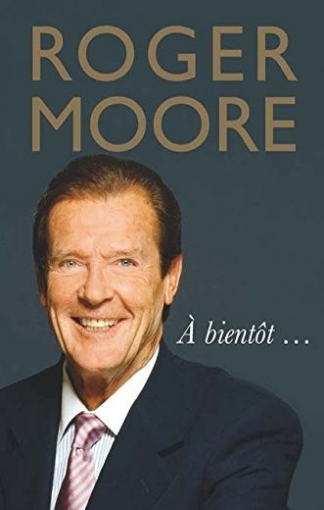 Moore, Roger Roger moore: a bientot... 