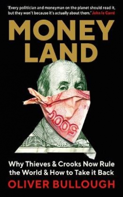 Bullough Oliver Moneyland. Why Thieves And Crooks Now Rule The World And How To Take It Back 
