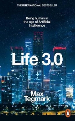Tegmark Max Life 3.0. Being Human in the Age of Artificial Intelligence 