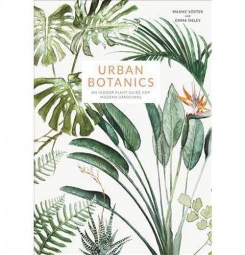 , Sibley Emma Urban Botanics: An Indoor Plant Guide for Modern Gardeners 