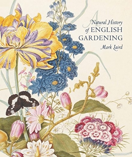 Laird Mark A Natural History of English Gardening: 1650-1800 